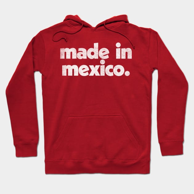 Made In Mexico / Faded Vintage-Style Design Hoodie by DankFutura